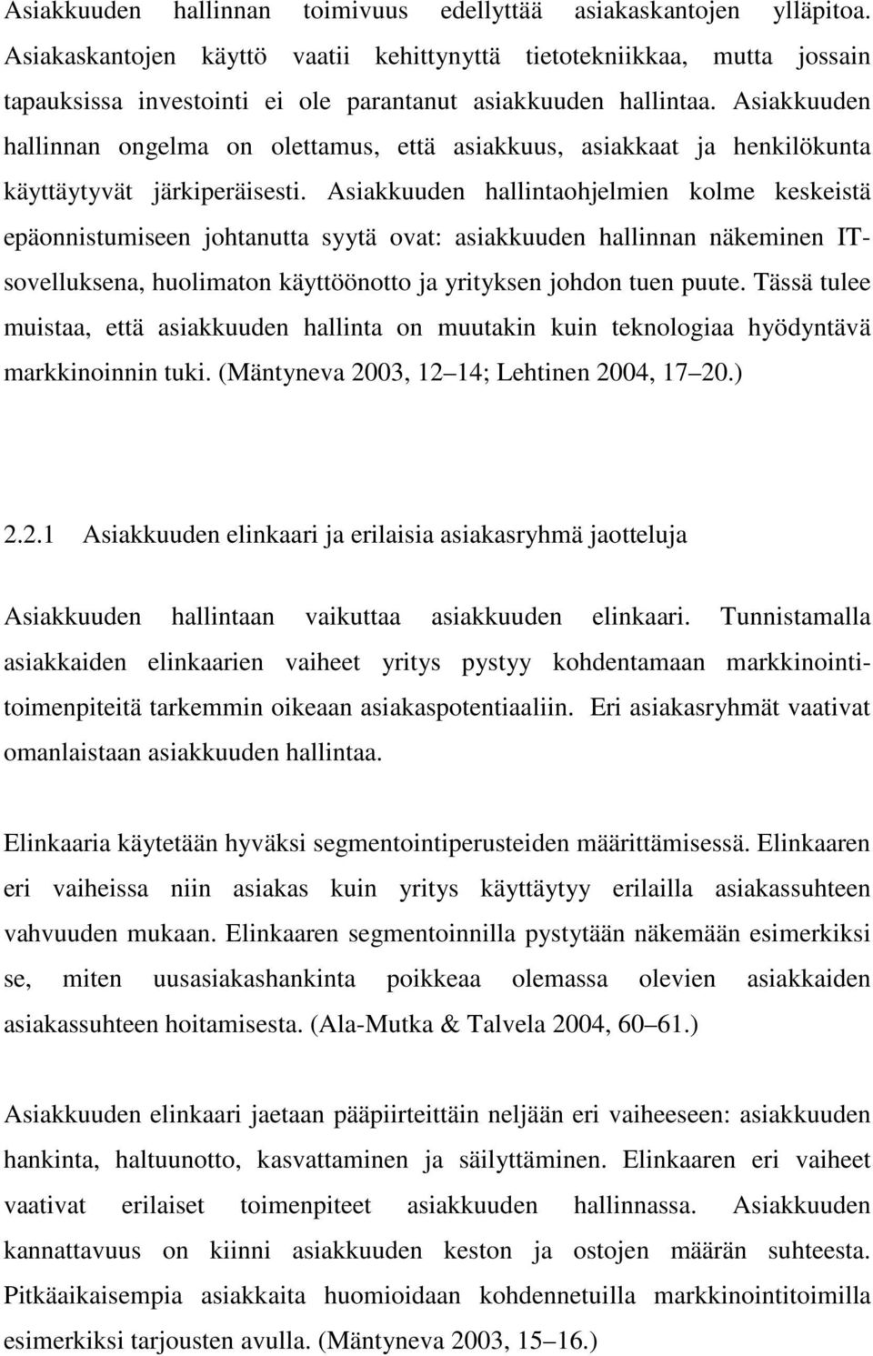 Asiakkuuden hallinnan ongelma on olettamus, että asiakkuus, asiakkaat ja henkilökunta käyttäytyvät järkiperäisesti.