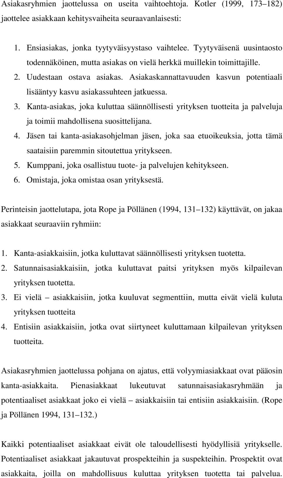 Asiakaskannattavuuden kasvun potentiaali lisääntyy kasvu asiakassuhteen jatkuessa. 3.