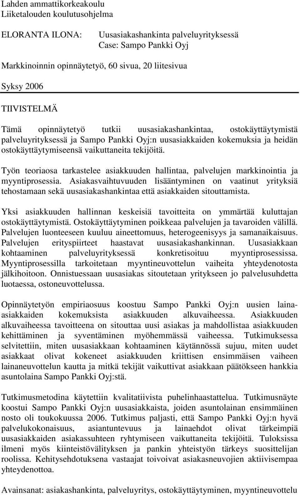 Työn teoriaosa tarkastelee asiakkuuden hallintaa, palvelujen markkinointia ja myyntiprosessia.