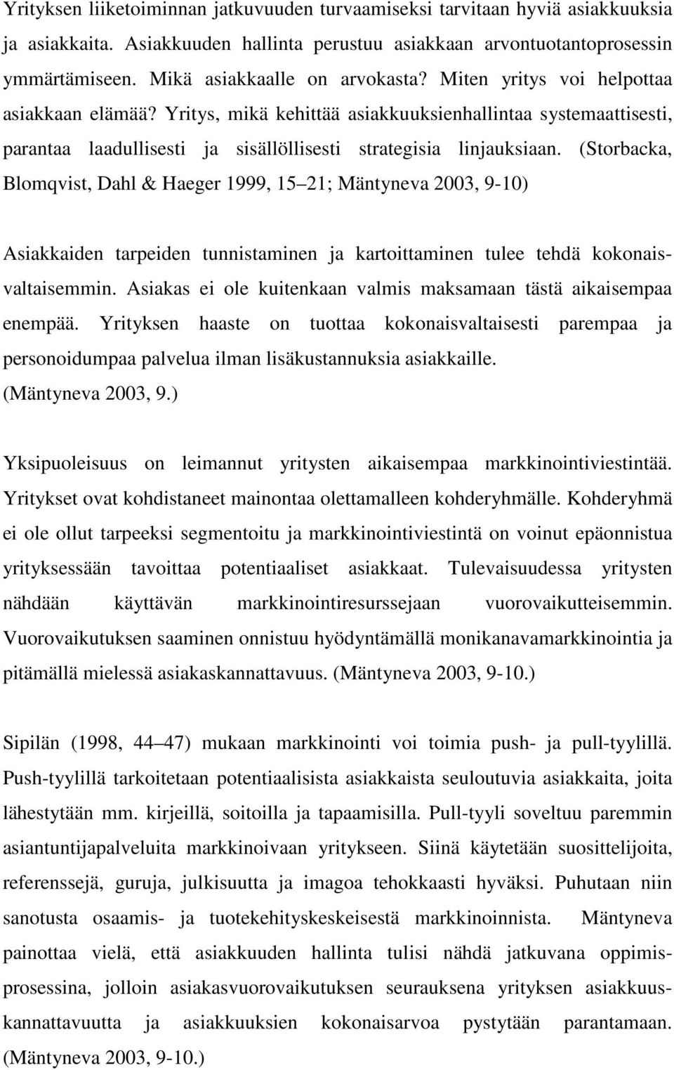 Yritys, mikä kehittää asiakkuuksienhallintaa systemaattisesti, parantaa laadullisesti ja sisällöllisesti strategisia linjauksiaan.