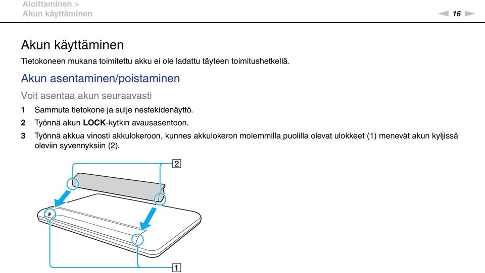 Akun asentaminen/poistaminen Voit asentaa akun seuraavasti 1 Sammuta tietokone ja sulje nestekidenäyttö.