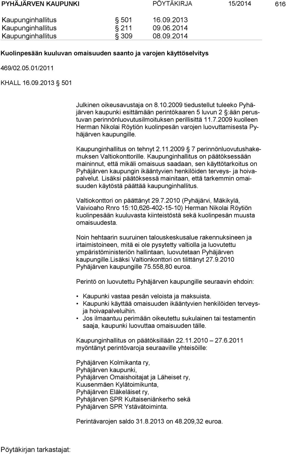 2009 tiedustellut tuleeko Py häjär ven kaupunki esittämään perintökaaren 5 luvun 2 :ään pe rustu van perinnönluovutusilmoituksen perillisittä 11.7.