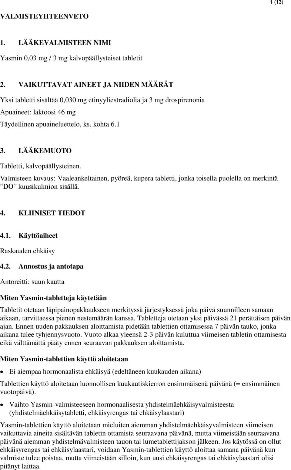 LÄÄKEMUOTO Tabletti, kalvopäällysteinen. Valmisteen kuvaus: Vaaleankeltainen, pyöreä, kupera tabletti, jonka toisella puolella on merkintä DO kuusikulmion sisällä. 4. KLIINISET TIEDOT 4.1.