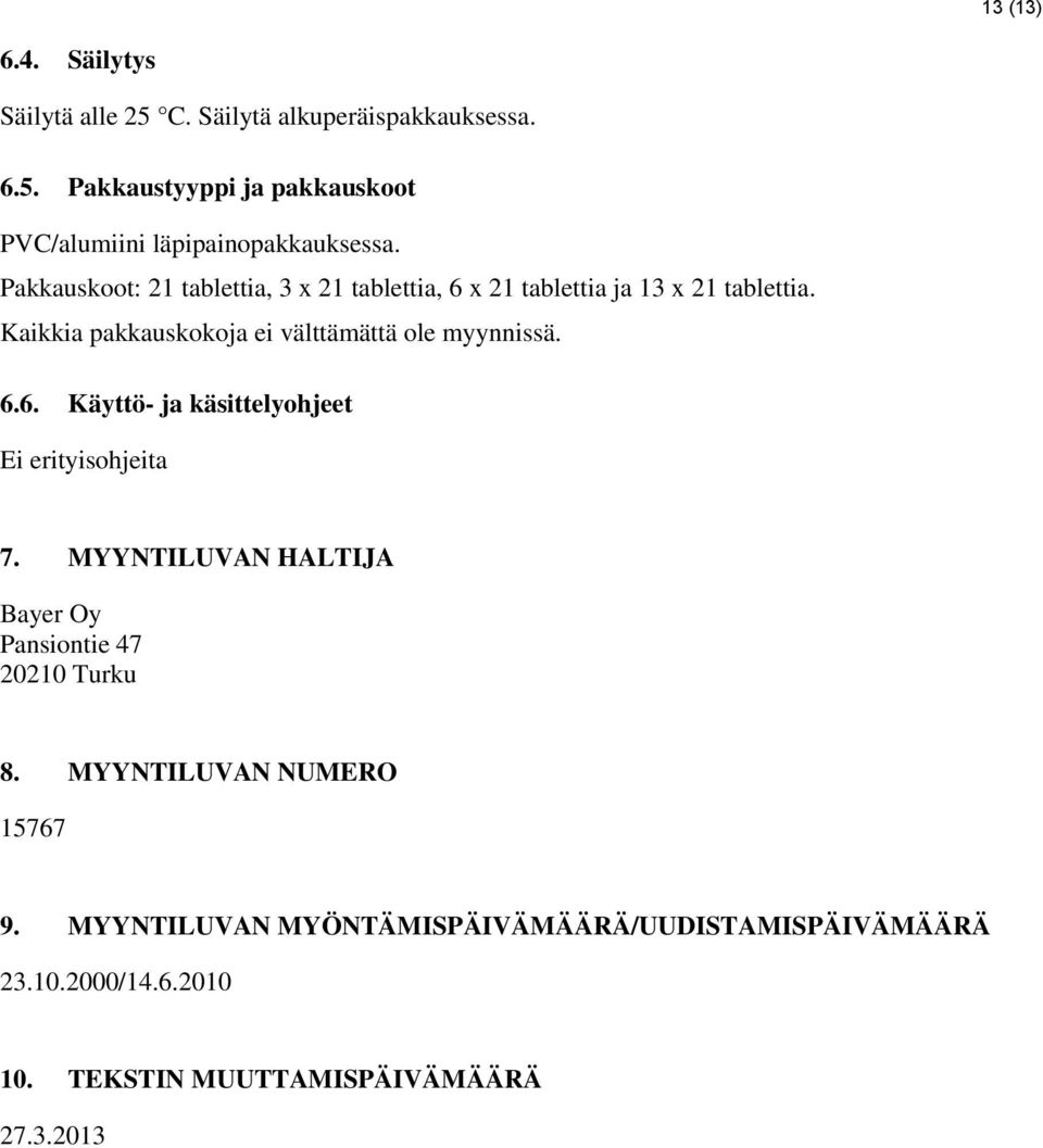 Kaikkia pakkauskokoja ei välttämättä ole myynnissä. 6.6. Käyttö- ja käsittelyohjeet Ei erityisohjeita 7.