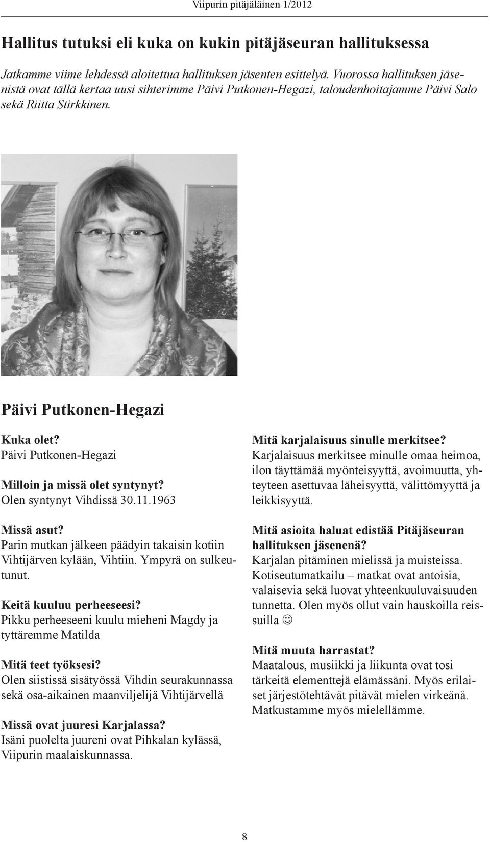 Päivi Putkonen-Hegazi Milloin ja missä olet syntynyt? Olen syntynyt Vihdissä 30.11.1963 Missä asut? Parin mutkan jälkeen päädyin takaisin kotiin Vihtijärven kylään, Vihtiin. Ympyrä on sulkeutunut.