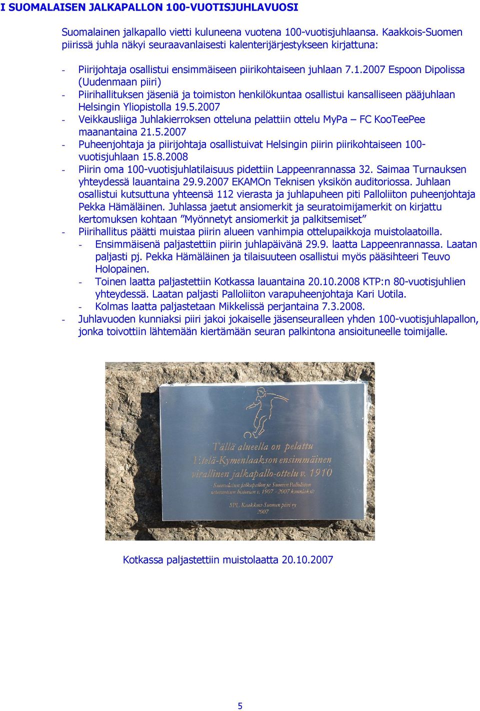 2007 Espoon Dipolissa (Uudenmaan piiri) - Piirihallituksen jäseniä ja toimiston henkilökuntaa osallistui kansalliseen pääjuhlaan Helsingin Yliopistolla 19.5.