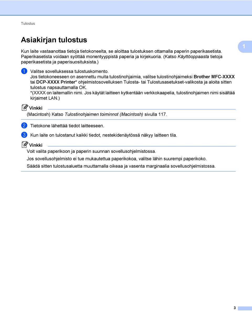 Jos tietokoneeseen on asennettu muita tulostinohjaimia, valitse tulostinohjaimeksi Brother MFC-XXXX tai DCP-XXXX Printer* ohjelmistosovelluksen Tulosta- tai Tulostusasetukset-valikosta ja aloita