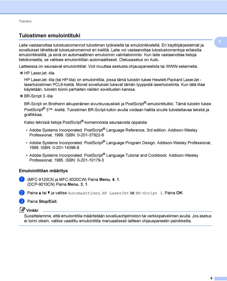 Kun laite vastaanottaa tietoja tietokoneelta, se valitsee emulointitilan automaattisesti. Oletusasetus on Auto. Laitteessa on seuraavat emulointitilat.