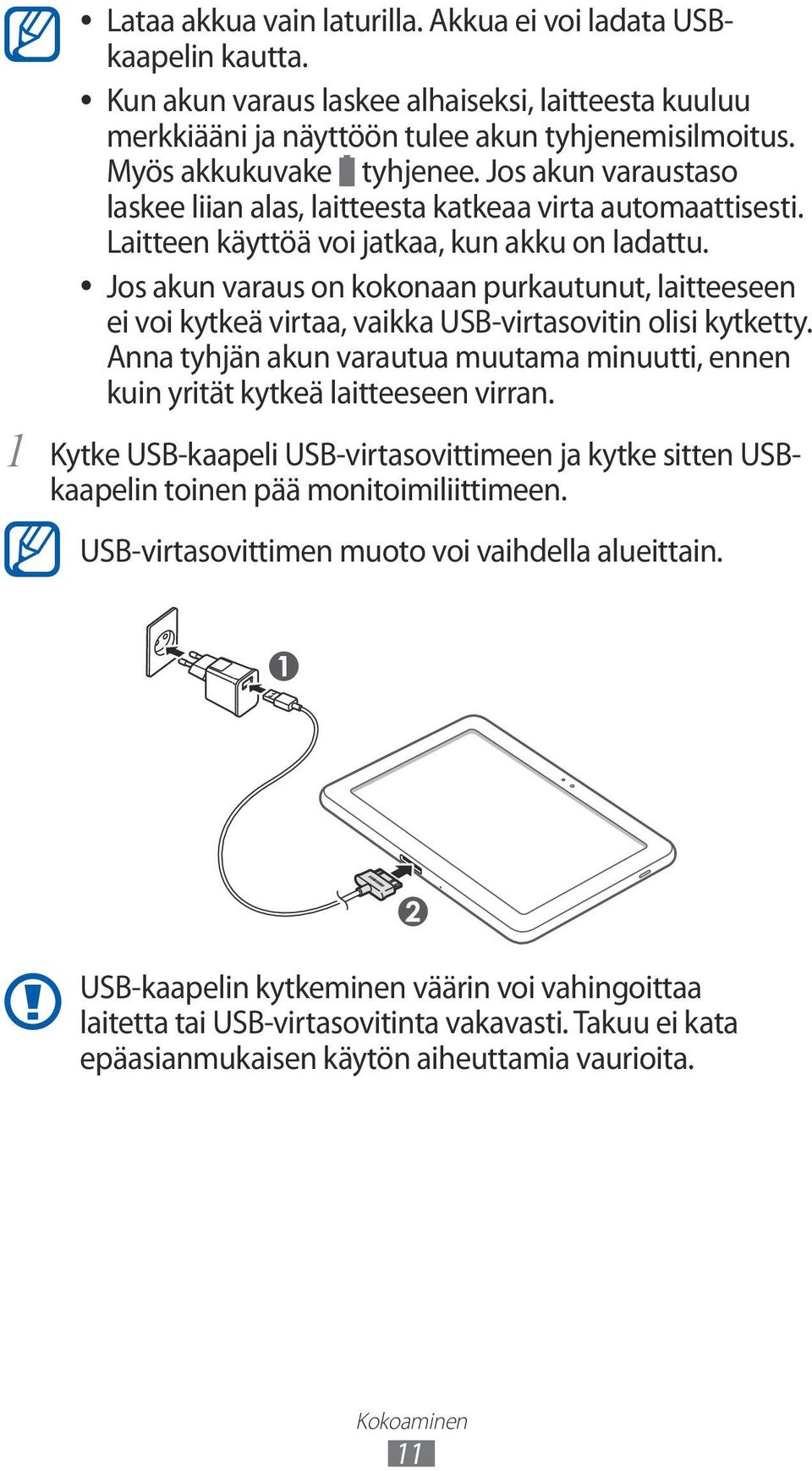 Jos akun varaus on kokonaan purkautunut, laitteeseen ei voi kytkeä virtaa, vaikka USB-virtasovitin olisi kytketty.