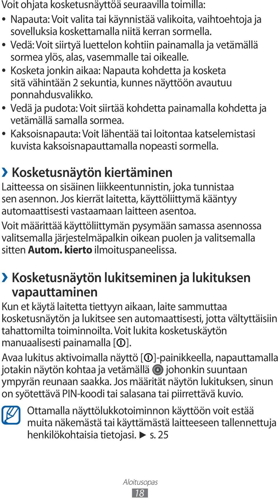Kosketa jonkin aikaa: Napauta kohdetta ja kosketa sitä vähintään 2 sekuntia, kunnes näyttöön avautuu ponnahdusvalikko.