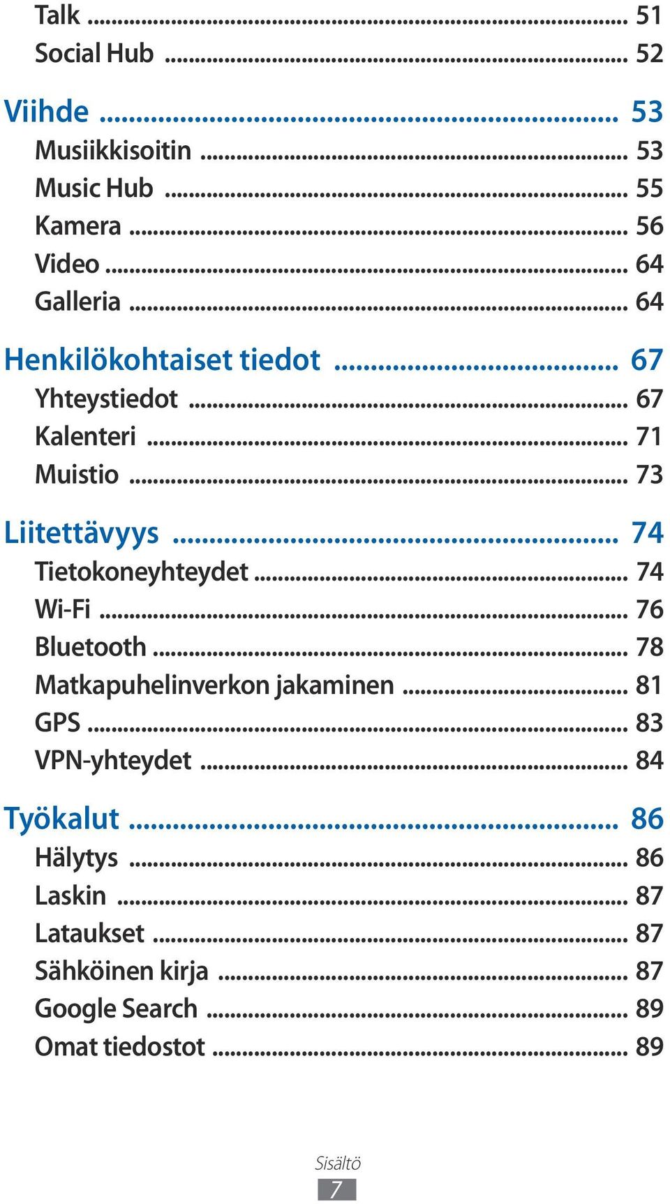 .. 74 Tietokoneyhteydet... 74 Wi-Fi... 76 Bluetooth... 78 Matkapuhelinverkon jakaminen... 81 GPS... 83 VPN-yhteydet.