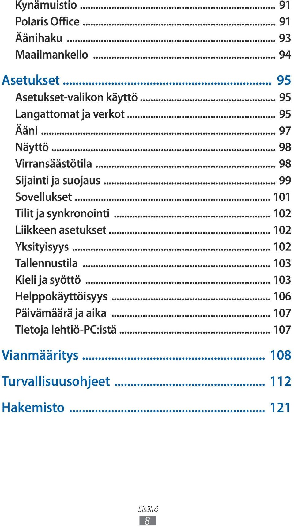 .. 101 Tilit ja synkronointi... 102 Liikkeen asetukset... 102 Yksityisyys... 102 Tallennustila... 103 Kieli ja syöttö.