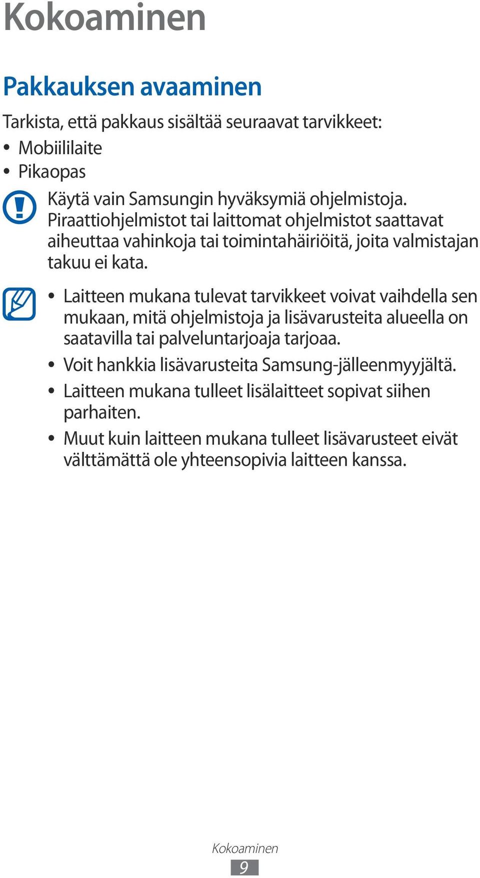 Laitteen mukana tulevat tarvikkeet voivat vaihdella sen mukaan, mitä ohjelmistoja ja lisävarusteita alueella on saatavilla tai palveluntarjoaja tarjoaa.