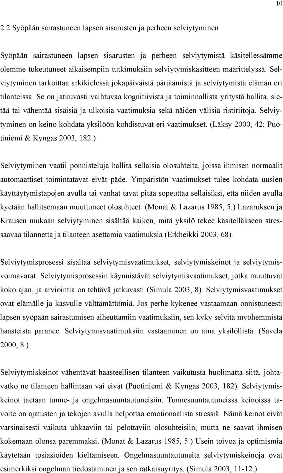 Se on jatkuvasti vaihtuvaa kognitiivista ja toiminnallista yritystä hallita, sietää tai vähentää sisäisiä ja ulkoisia vaatimuksia sekä näiden välisiä ristiriitoja.