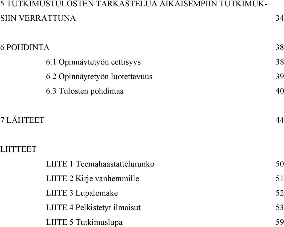 3 Tulosten pohdintaa 40 7 LÄHTEET 44 LIITTEET LIITE 1 Teemahaastattelurunko 50 LIITE