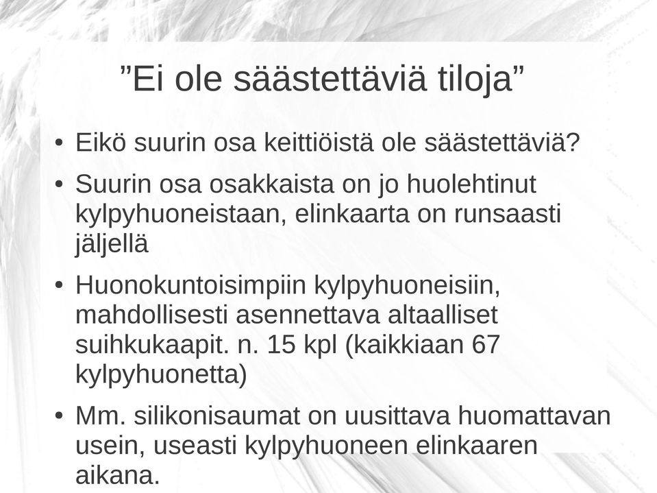 Huonokuntoisimpiin kylpyhuoneisiin, mahdollisesti asennettava altaalliset suihkukaapit. n.