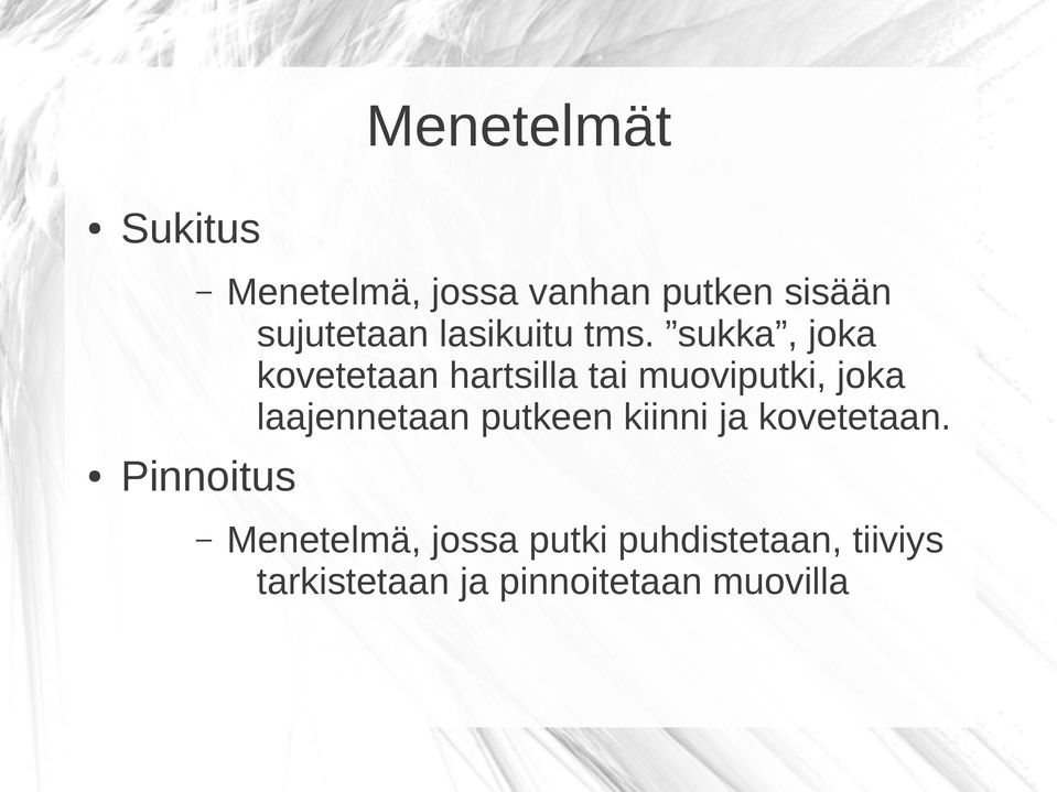 sukka, joka kovetetaan hartsilla tai muoviputki, joka laajennetaan