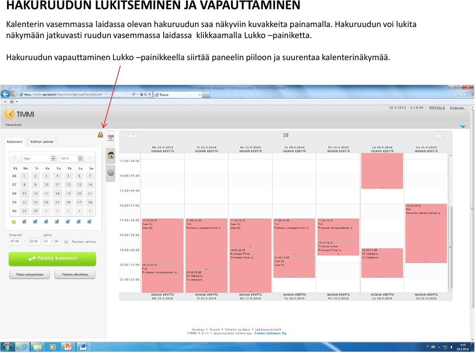 Hakuruudun voi lukita näkymään jatkuvasti ruudun vasemmassa laidassa klikkaamalla