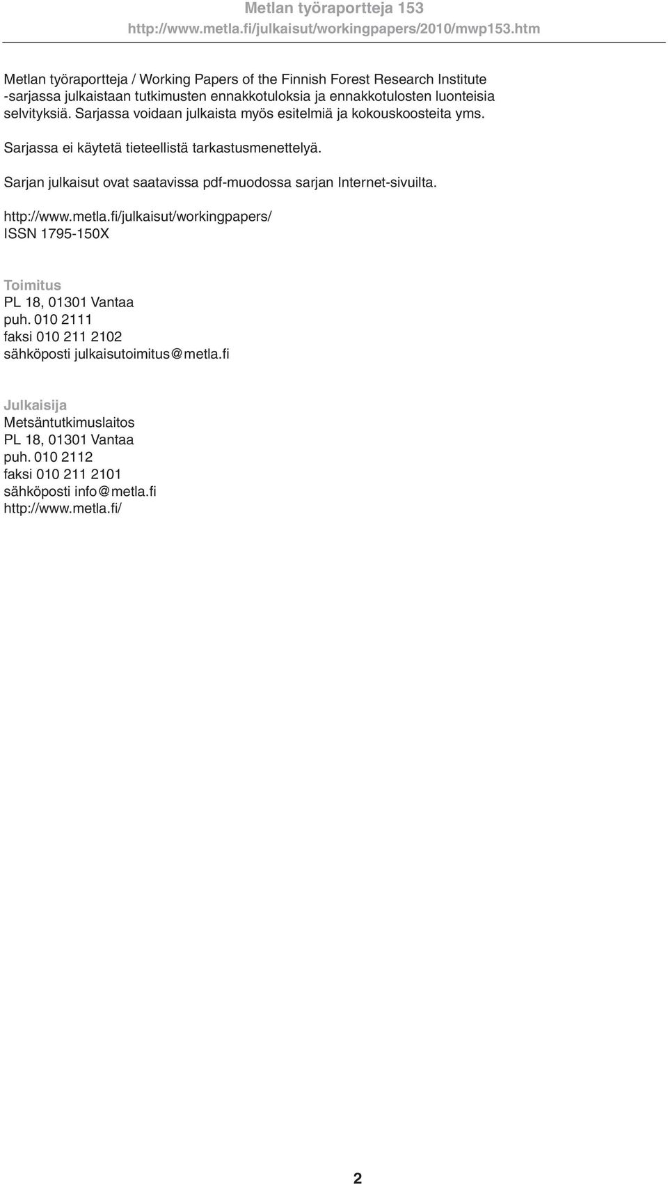 Sarjan julkaisut ovat saatavissa pdf-muodossa sarjan Internet-sivuilta. http://www.metla.