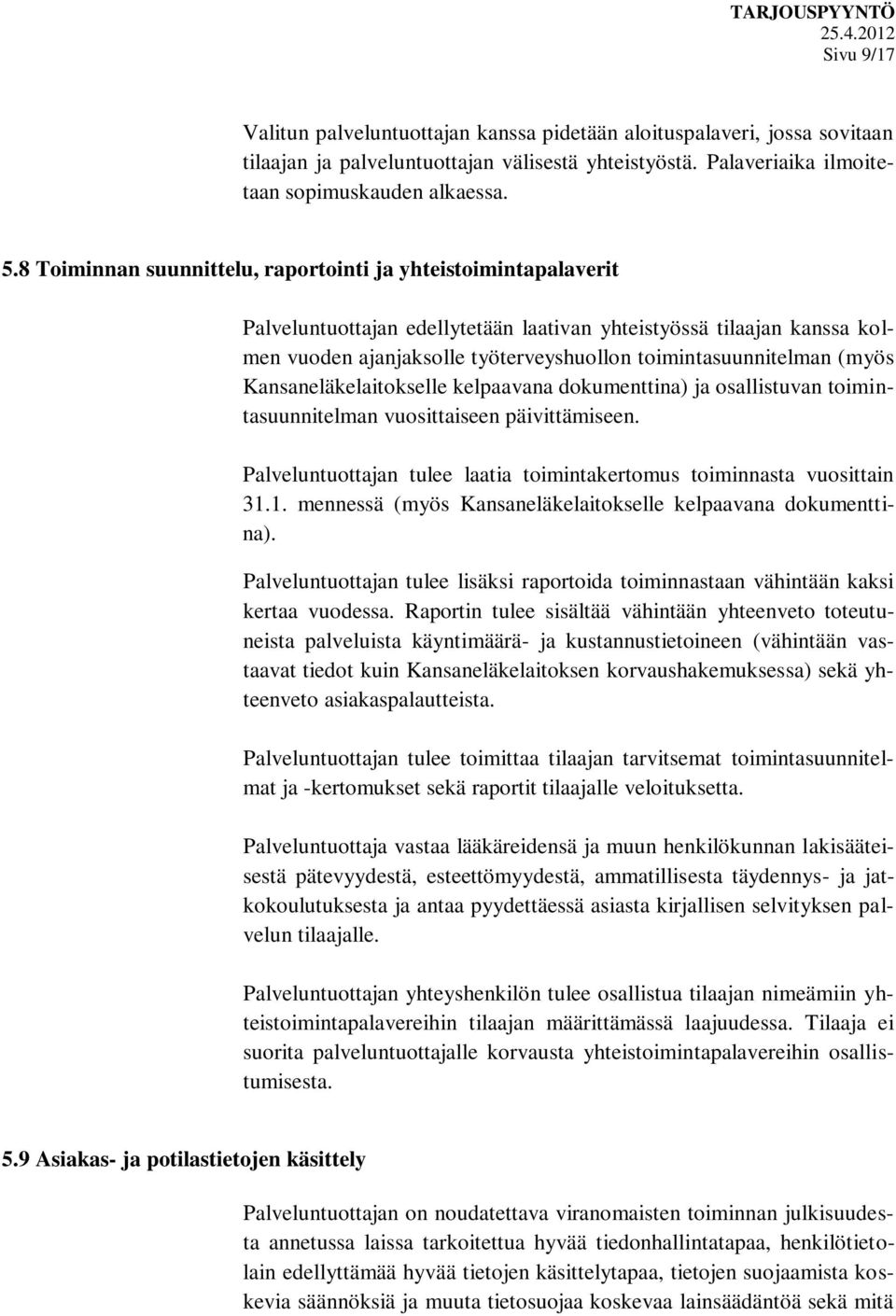 (myös Kansaneläkelaitokselle kelpaavana dokumenttina) ja osallistuvan toimintasuunnitelman vuosittaiseen päivittämiseen. Palveluntuottajan tulee laatia toimintakertomus toiminnasta vuosittain 31.