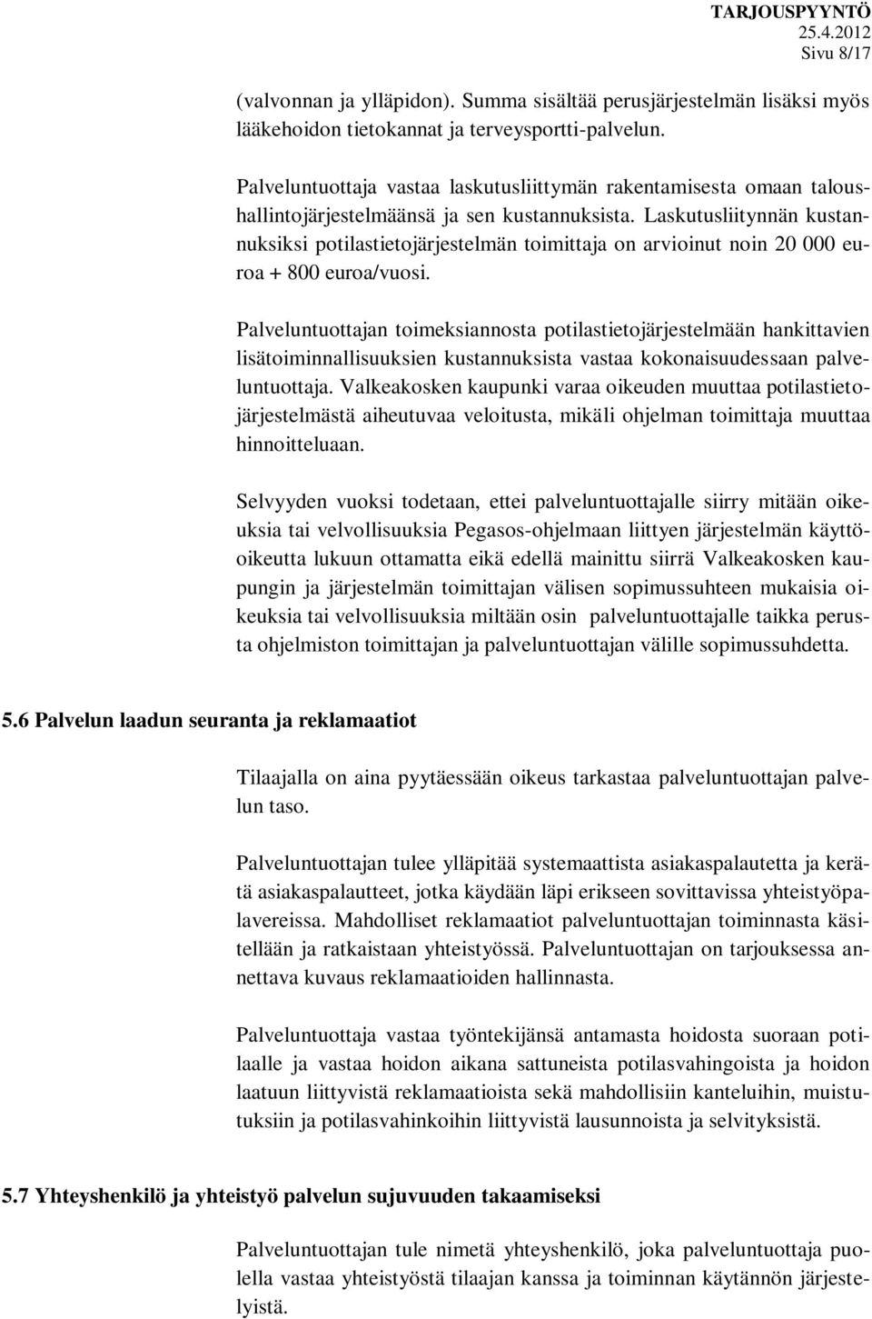 Laskutusliitynnän kustannuksiksi potilastietojärjestelmän toimittaja on arvioinut noin 20 000 euroa + 800 euroa/vuosi.