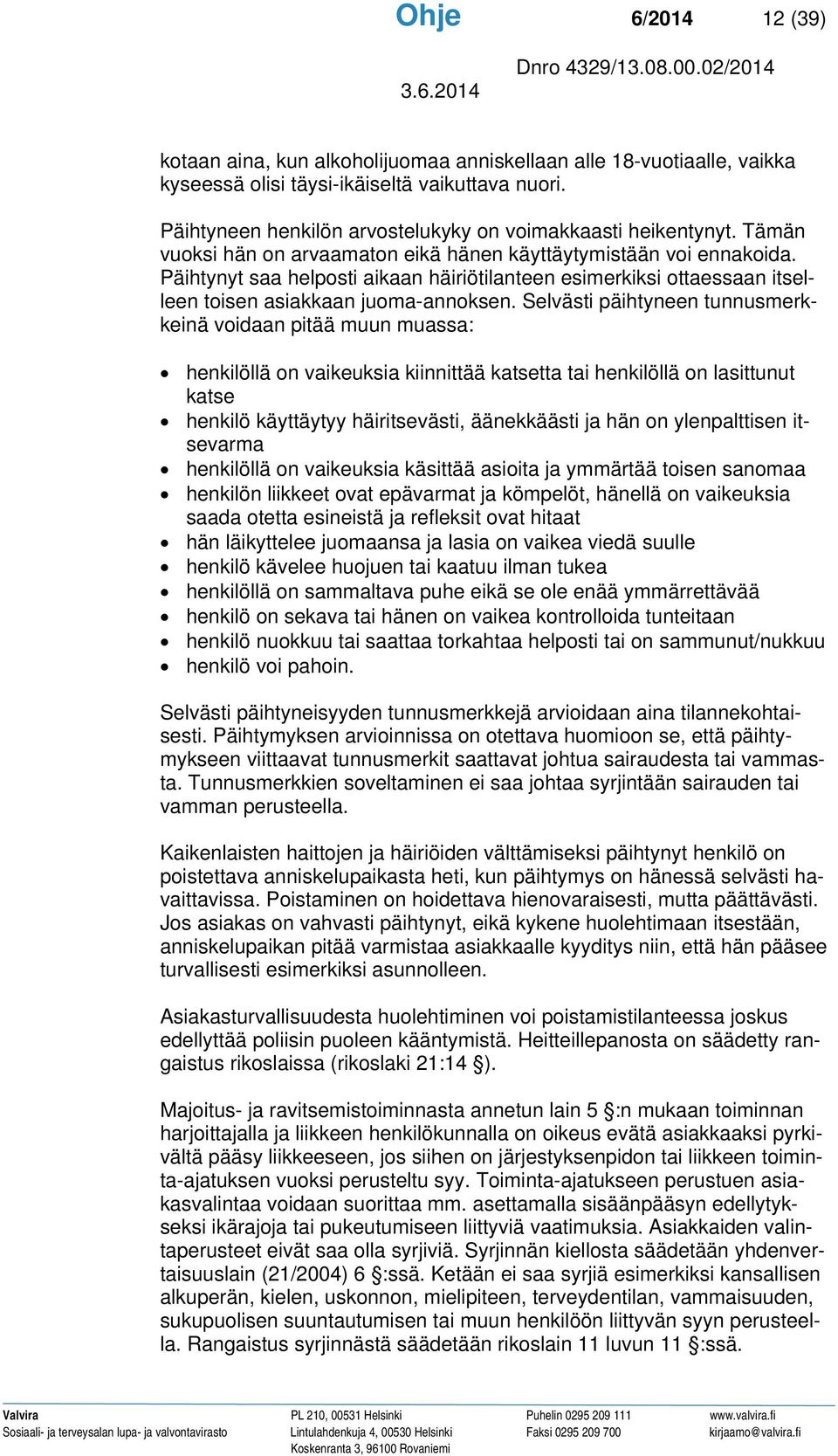 Päihtynyt saa helposti aikaan häiriötilanteen esimerkiksi ottaessaan itselleen toisen asiakkaan juoma-annoksen.
