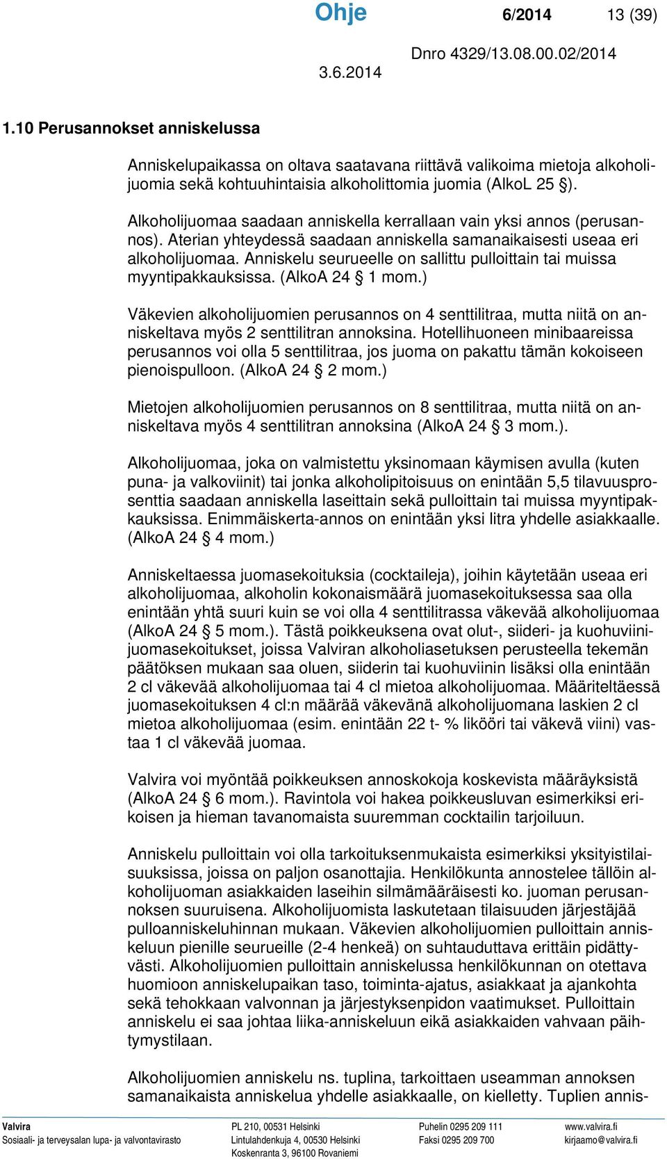 Anniskelu seurueelle on sallittu pulloittain tai muissa myyntipakkauksissa. (AlkoA 24 1 mom.
