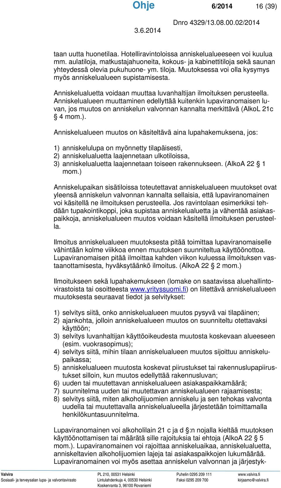 Anniskelualuetta voidaan muuttaa luvanhaltijan ilmoituksen perusteella.