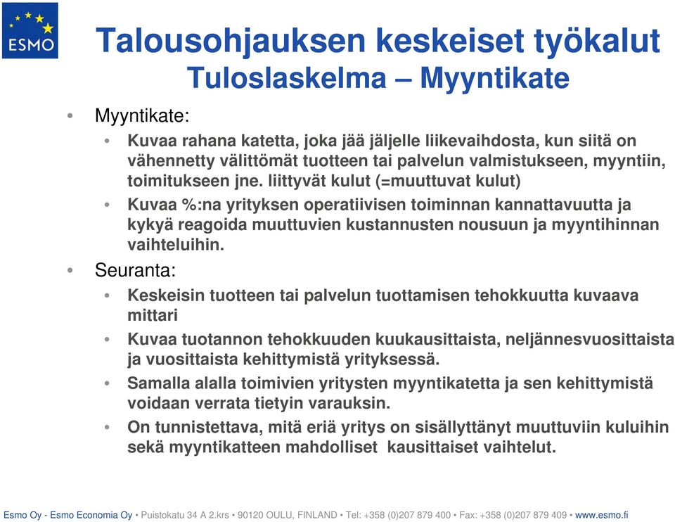 Seuranta: Keskeisin tuotteen tai palvelun tuottamisen tehokkuutta kuvaava mittari Kuvaa tuotannon tehokkuuden kuukausittaista, neljännesvuosittaista ja vuosittaista kehittymistä yrityksessä.