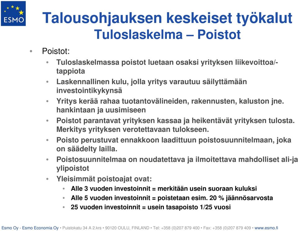 Merkitys yrityksen verotettavaan tulokseen. Poisto perustuvat ennakkoon laadittuun poistosuunnitelmaan, joka on säädelty lailla.