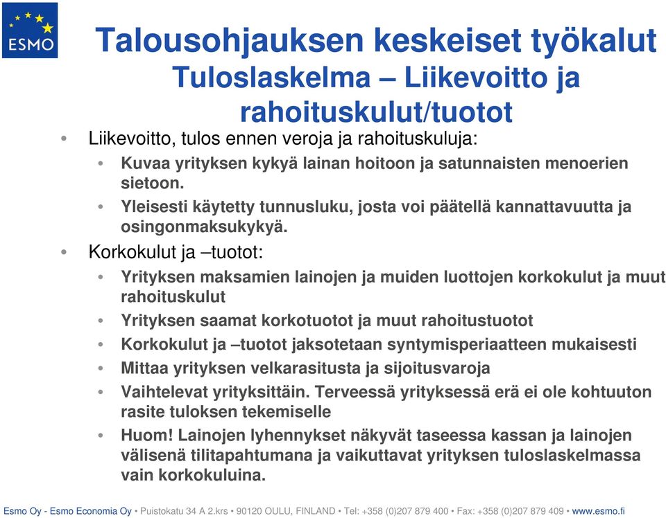 Korkokulut ja tuotot: Yrityksen maksamien lainojen ja muiden luottojen korkokulut ja muut rahoituskulut Yrityksen saamat korkotuotot ja muut rahoitustuotot Korkokulut ja tuotot jaksotetaan