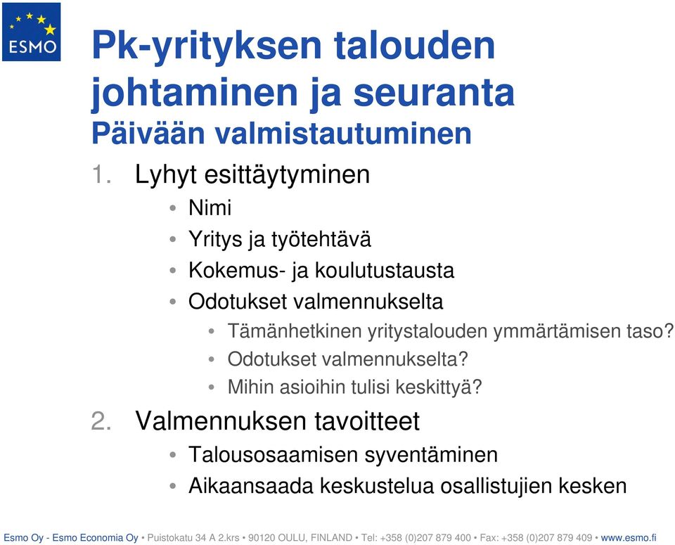 valmennukselta Tämänhetkinen yritystalouden ymmärtämisen taso? Odotukset valmennukselta?