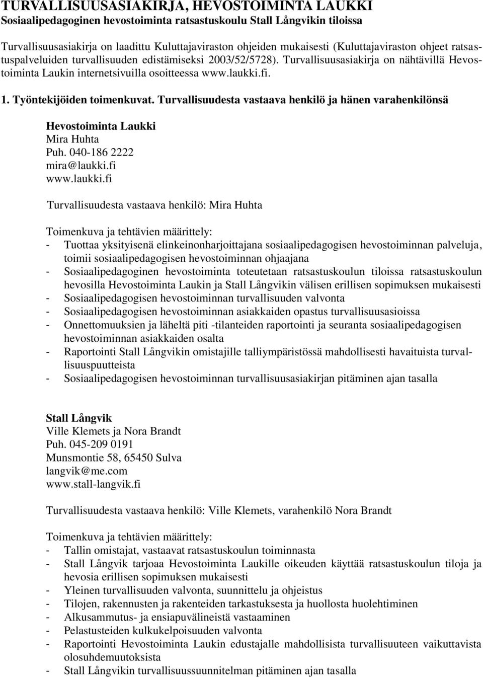 Työntekijöiden toimenkuvat. Turvallisuudesta vastaava henkilö ja hänen varahenkilönsä Hevostoiminta Laukki Mira Huhta Puh. 040-186 2222 mira@laukki.