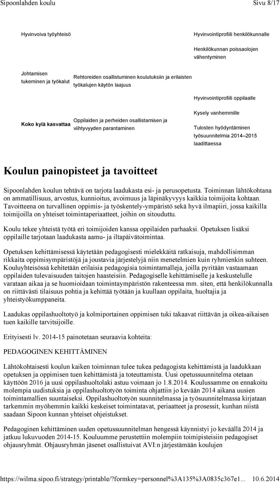 työsuunnitelmia 2014 2015 laadittaessa Koulun painopisteet ja tavoitteet Sipoonlahden koulun tehtävä on tarjota laadukasta esi- ja perusopetusta.