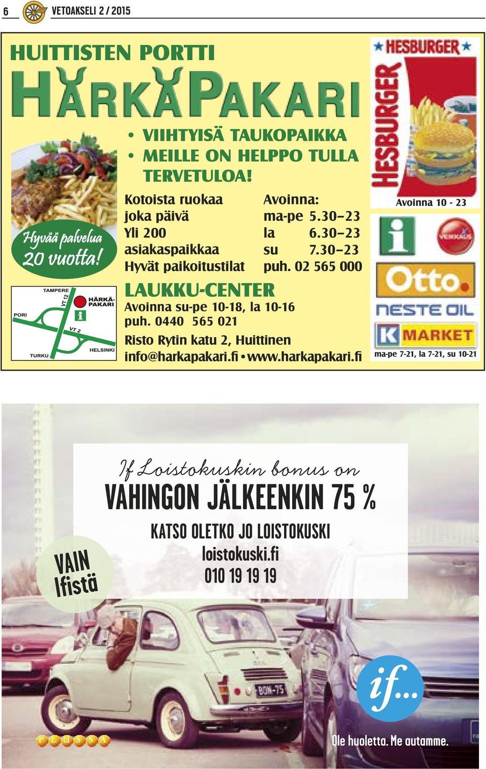 02 565 000 LAUKKU-CENTER Avoinna su-pe 10-18, la 10-16 puh. 0440 565 021 Risto Rytin katu 2, Huittinen info@harkapakari.