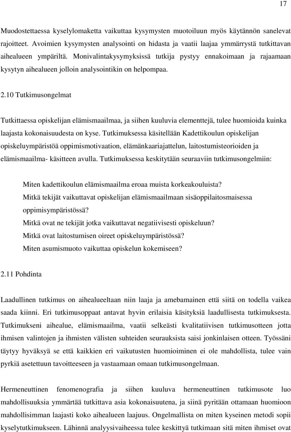 Monivalintakysymyksissä tutkija pystyy ennakoimaan ja rajaamaan kysytyn aihealueen jolloin analysointikin on helpompaa. 2.