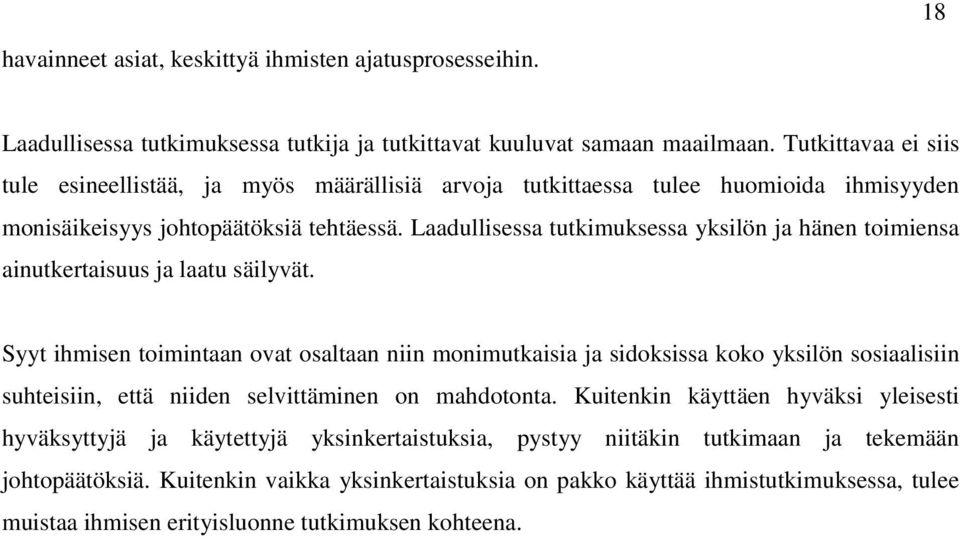 Laadullisessa tutkimuksessa yksilön ja hänen toimiensa ainutkertaisuus ja laatu säilyvät.