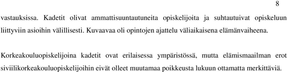 asioihin välillisesti. Kuvaavaa oli opintojen ajattelu väliaikaisena elämänvaiheena.