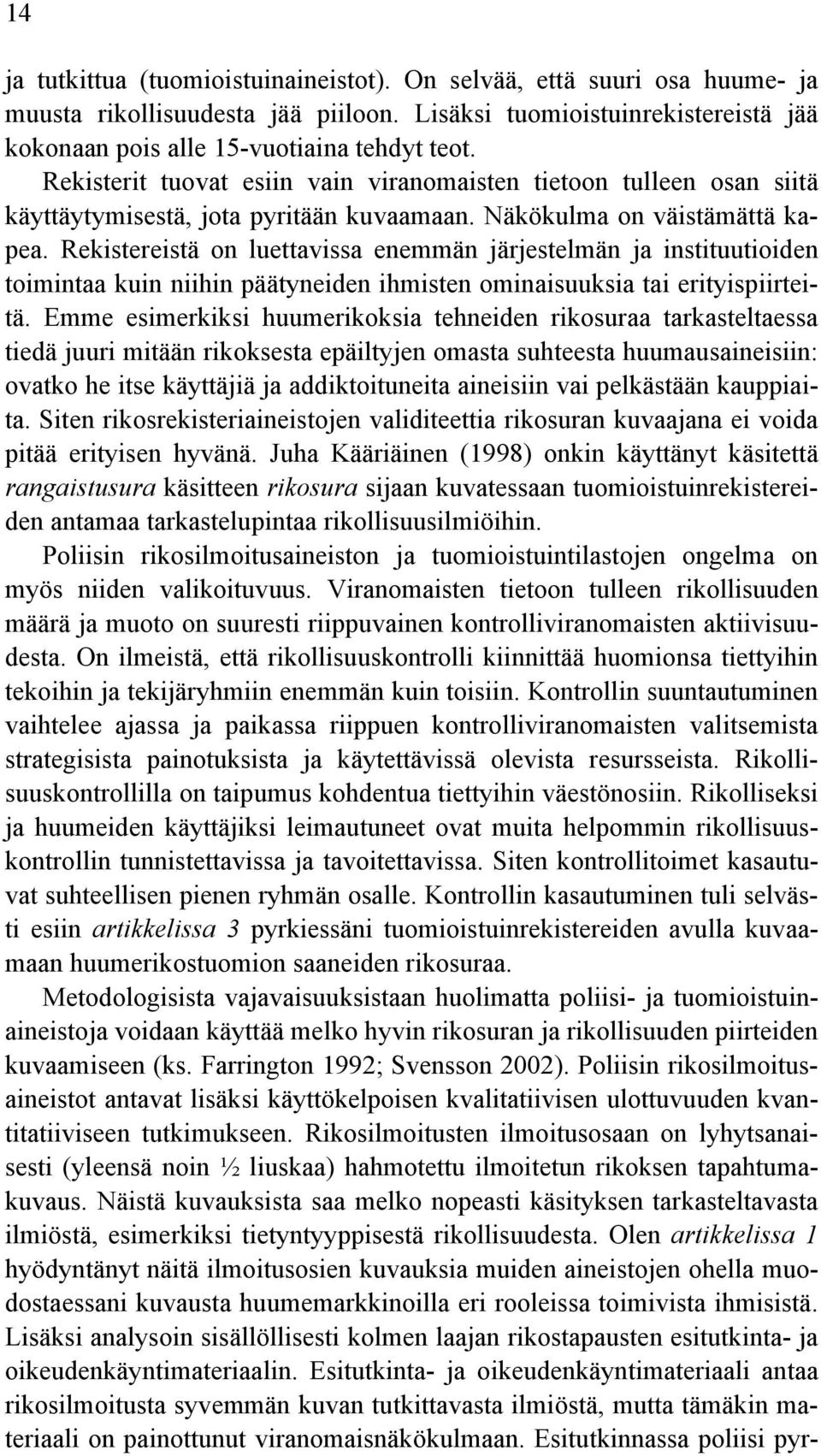 Rekistereistä on luettavissa enemmän järjestelmän ja instituutioiden toimintaa kuin niihin päätyneiden ihmisten ominaisuuksia tai erityispiirteitä.