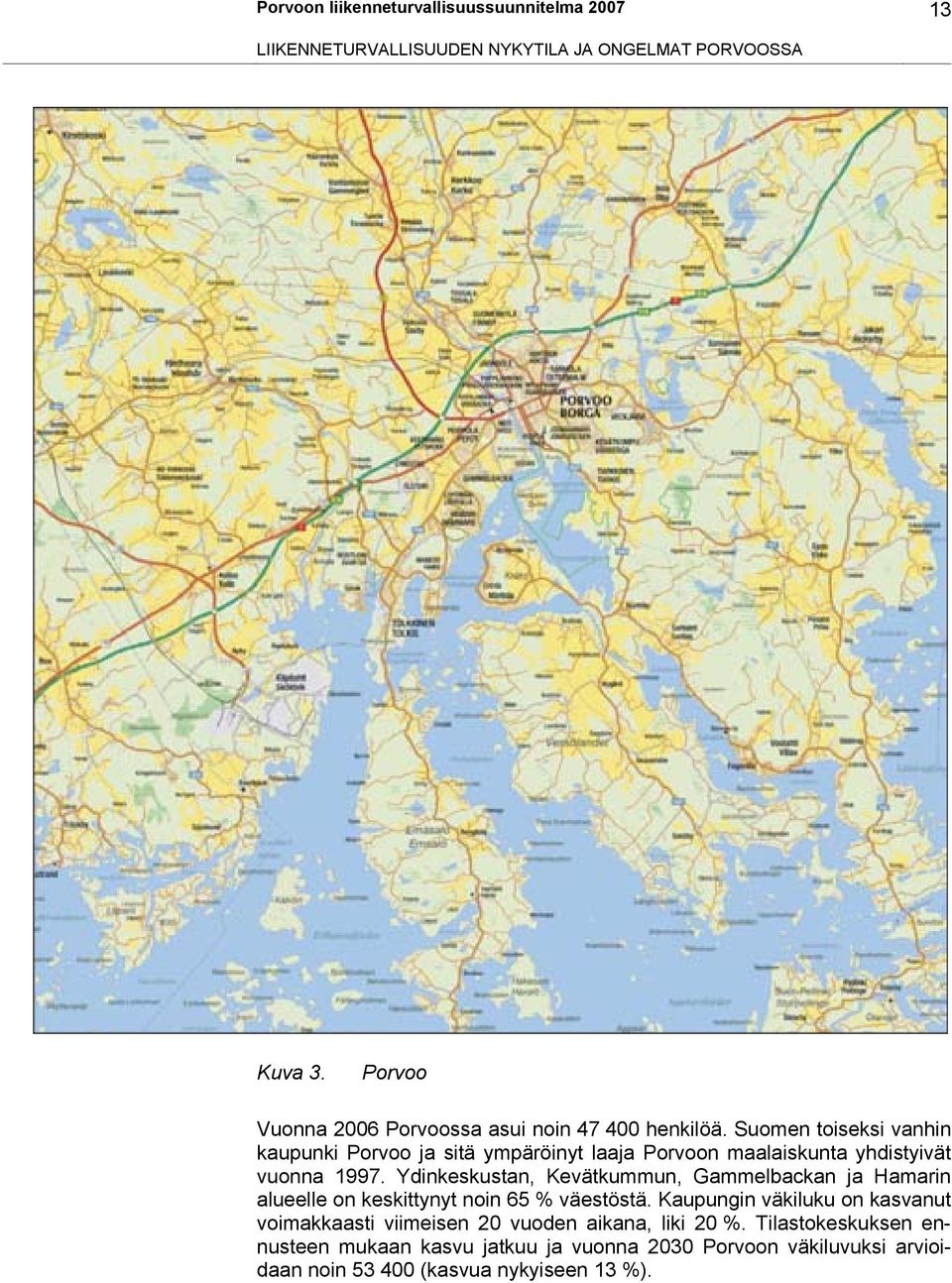 Suomen toiseksi vanhin kaupunki Porvoo ja sitä ympäröinyt laaja Porvoon maalaiskunta yhdistyivät vuonna 1997.