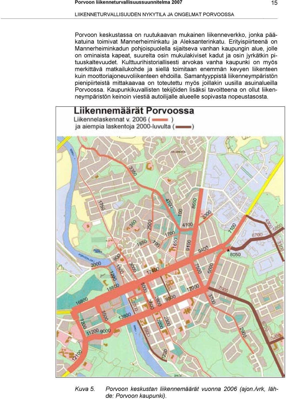 Erityispiirteenä on Mannerheiminkadun pohjoispuolella sijaitseva vanhan kaupungin alue, jolle on ominaista kapeat, suurelta osin mukulakiviset kadut ja osin jyrkätkin pituuskaltevuudet.