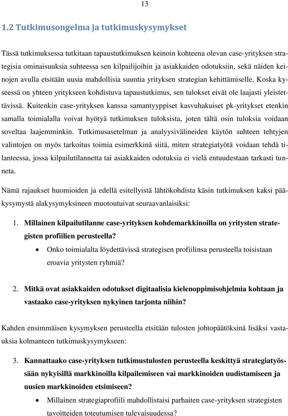 Koska kyseessä on yhteen yritykseen kohdistuva tapaustutkimus, sen tulokset eivät ole laajasti yleistettävissä.