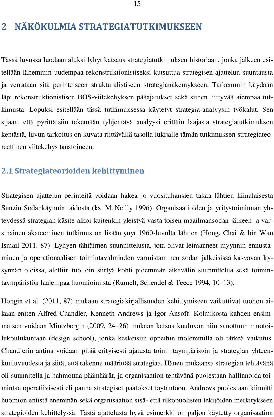 Tarkemmin käydään läpi rekonstruktionistisen BOS-viitekehyksen pääajatukset sekä siihen liittyvää aiempaa tutkimusta. Lopuksi esitellään tässä tutkimuksessa käytetyt strategia-analyysin työkalut.