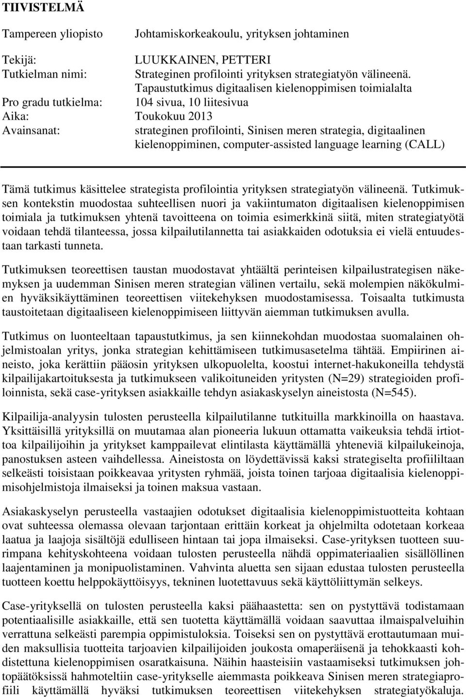 kielenoppiminen, computer-assisted language learning (CALL) Tämä tutkimus käsittelee strategista profilointia yrityksen strategiatyön välineenä.