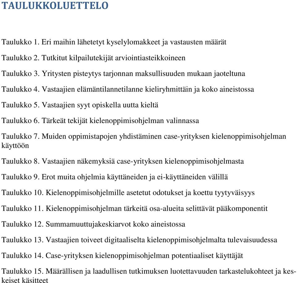 Vastaajien syyt opiskella uutta kieltä Taulukko 6. Tärkeät tekijät kielenoppimisohjelman valinnassa Taulukko 7.