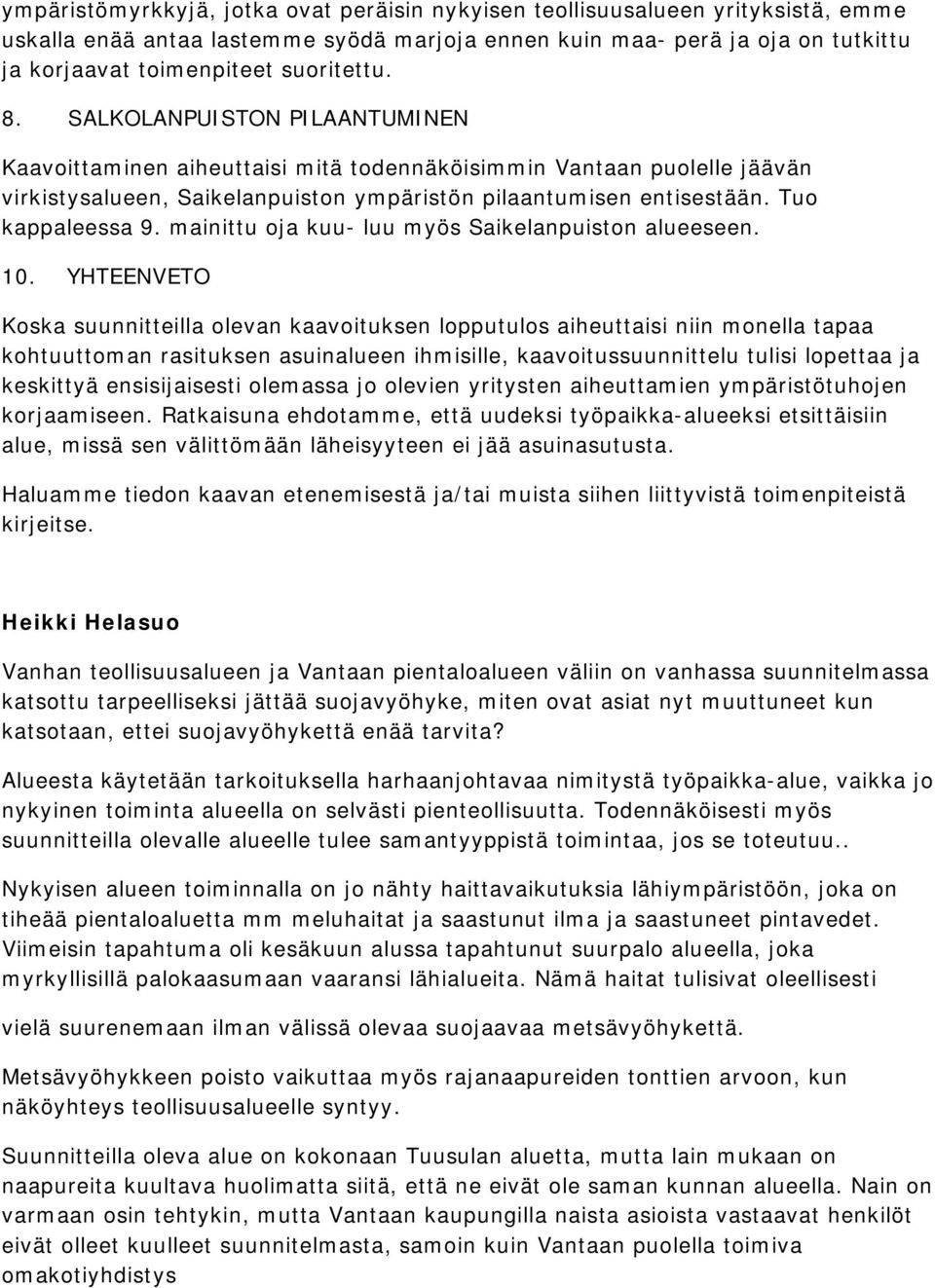 Tuo kappaleessa 9. mainittu oja kuu- luu myös Saikelanpuiston alueeseen. 10.