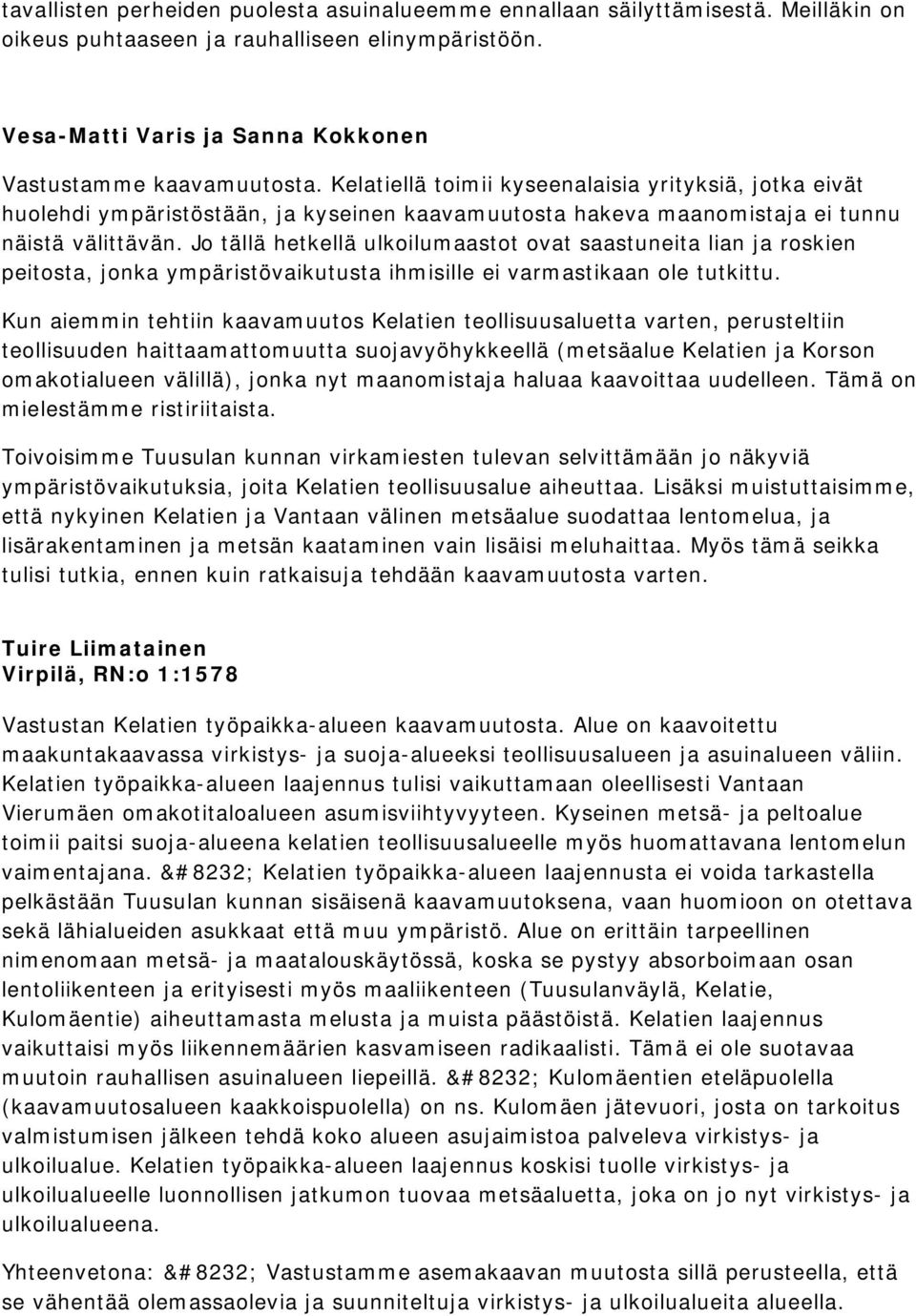 Jo tällä hetkellä ulkoilumaastot ovat saastuneita lian ja roskien peitosta, jonka ympäristövaikutusta ihmisille ei varmastikaan ole tutkittu.