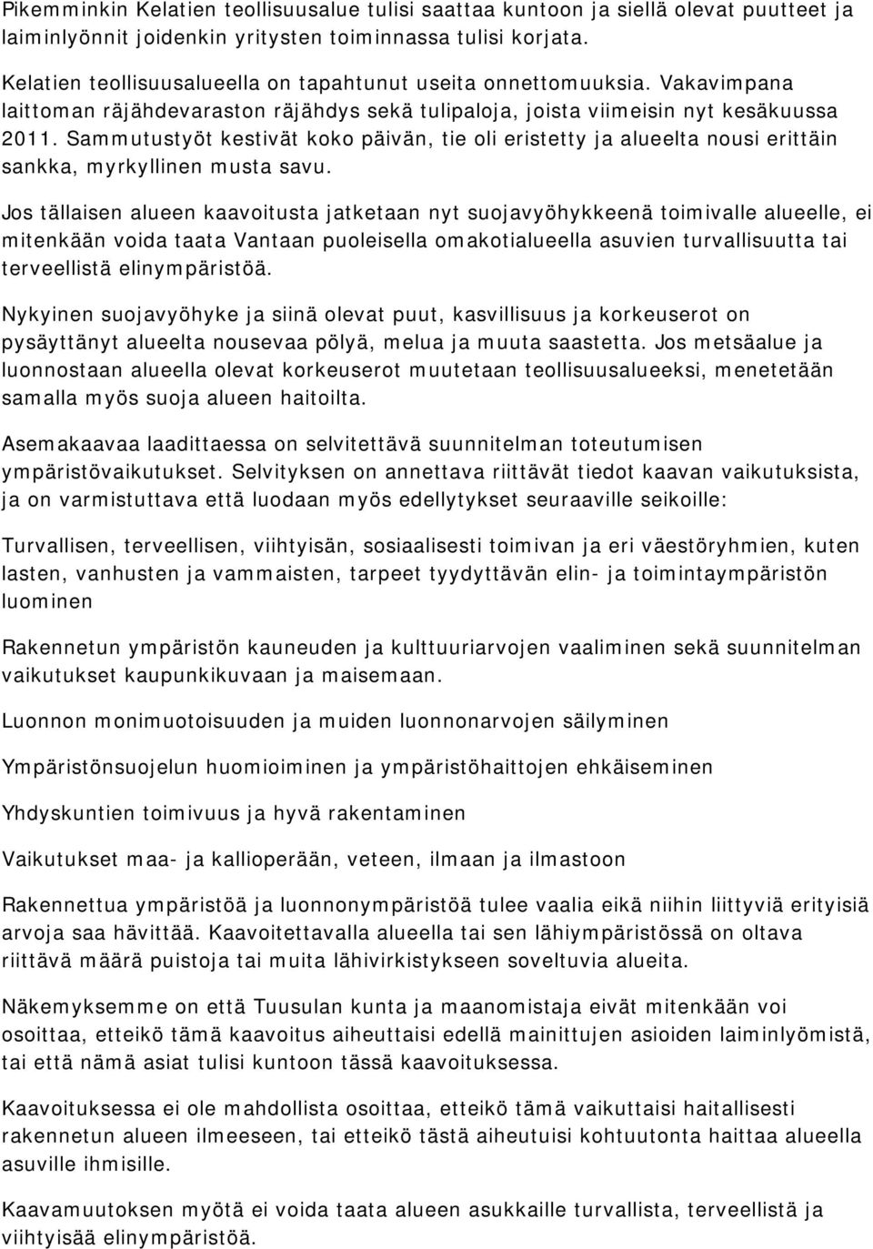 Sammutustyöt kestivät koko päivän, tie oli eristetty ja alueelta nousi erittäin sankka, myrkyllinen musta savu.