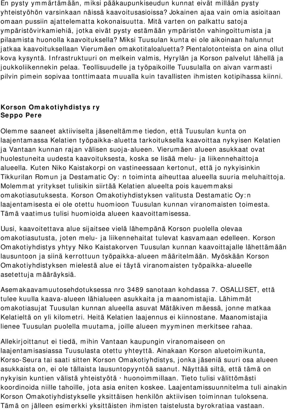 Miksi Tuusulan kunta ei ole aikoinaan halunnut jatkaa kaavoituksellaan Vierumäen omakotitaloaluetta? Pientalotonteista on aina ollut kova kysyntä.