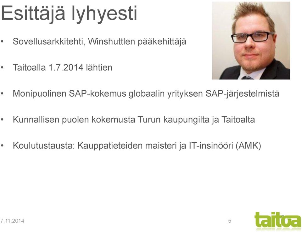 2014 lähtien Monipuolinen SAP-kokemus globaalin yrityksen